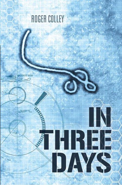 Cover of the book In Three Days by Roger Colley, iUniverse