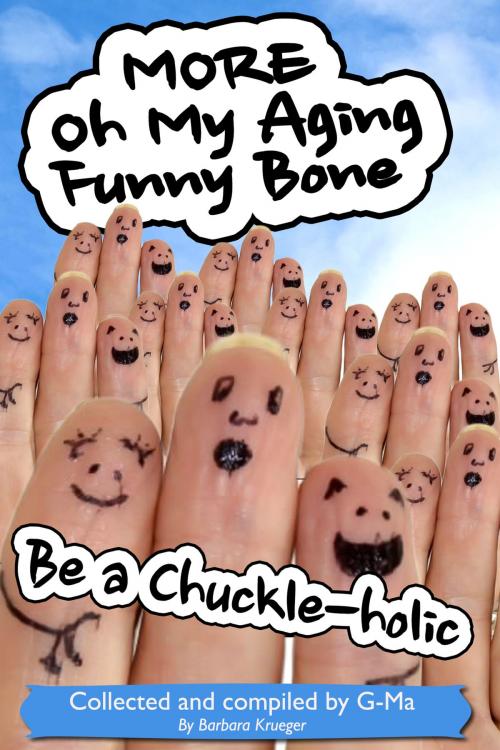 Cover of the book More Oh My Aging Funny Bone: Be a Chuckle-holic by Barbara Krueger, Barbara Krueger