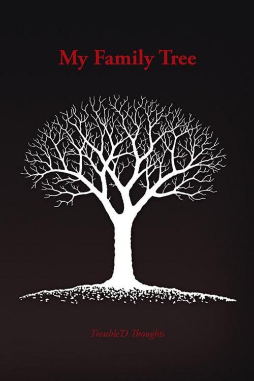 Cover of the book My Family Tree by Trouble'D Thoughts, AuthorHouse
