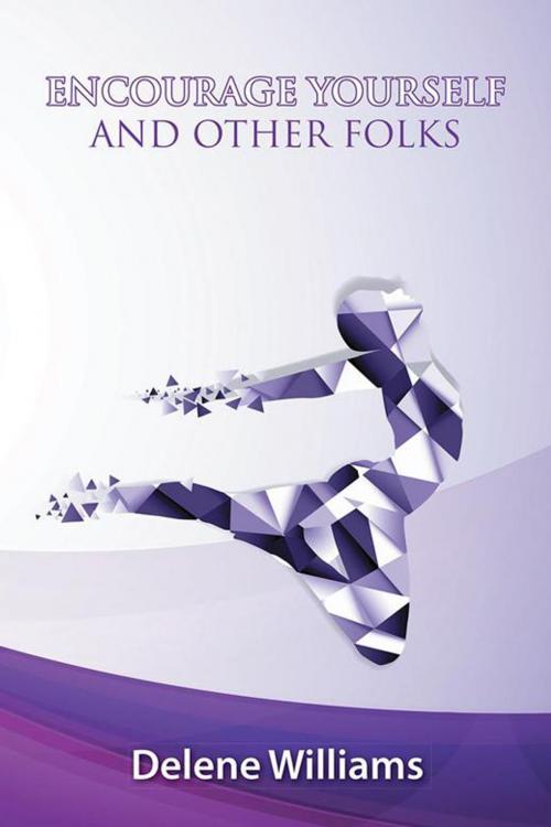 Cover of the book Encourage Yourself and Other Folks by Delene Williams, AuthorHouse