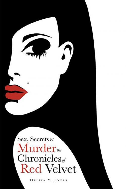 Cover of the book Sex, Secrets & Murder the Chronicles of Red Velvet by Delisa Y. Jones, AuthorHouse