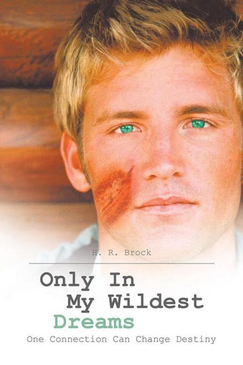 Cover of the book Only in My Wildest Dreams by H. R. Brock, AuthorHouse