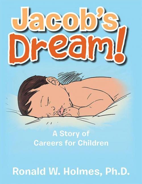 Cover of the book Jacob’S Dream! by Ronald W. Holmes, AuthorHouse