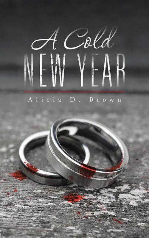 Cover of the book A Cold New Year by Alicia D. Brown, AuthorHouse UK