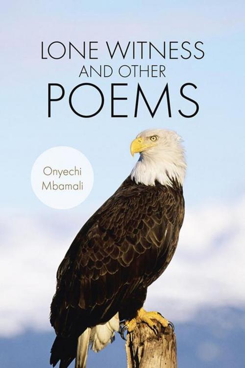 Cover of the book Lone Witness and Other Poems by Onyechi Mbamali, AuthorHouse UK