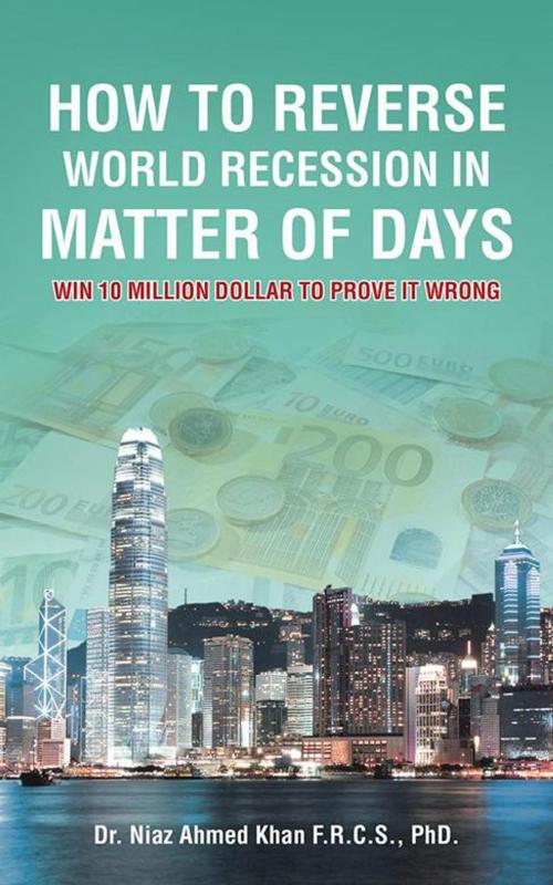 Cover of the book How to Reverse World Recession in Matter of Days by Dr. Niaz Ahmed Khan, AuthorHouse UK