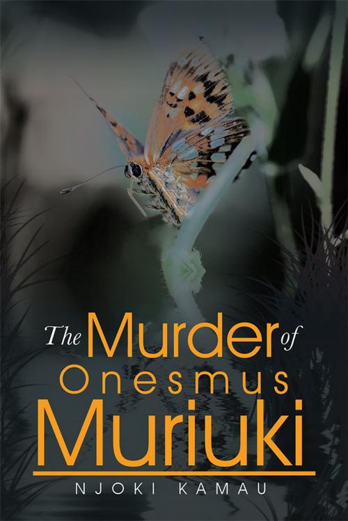 Cover of the book The Murder of Onesmus Muriuki by Njoki Kamau, AuthorHouse UK
