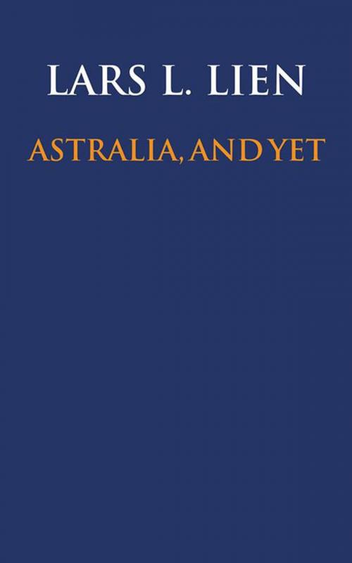 Cover of the book Astralia, and Yet by Lars L. Lien, AuthorHouse UK