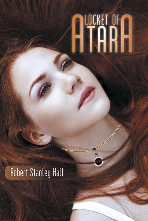 Cover of the book Locket of Atara by Robert Stanley Hall, AuthorHouse UK