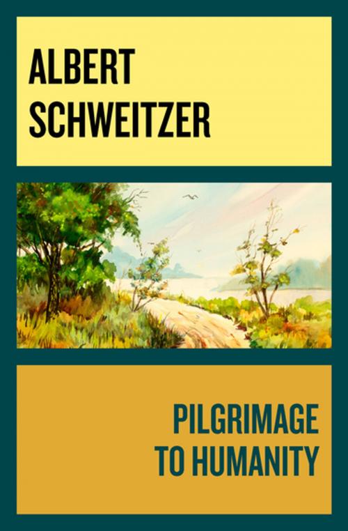 Cover of the book Pilgrimage to Humanity by Albert Schweitzer, Philosophical Library/Open Road