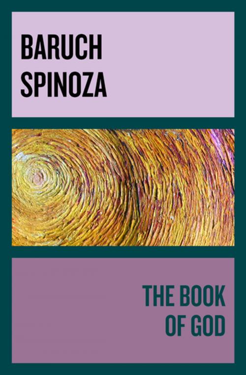 Cover of the book The Book of God by Baruch Spinoza, Philosophical Library/Open Road