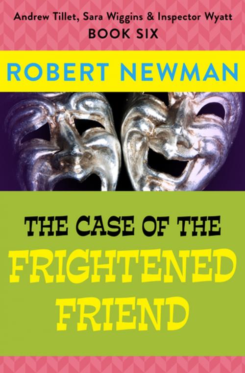 Cover of the book The Case of the Frightened Friend by Robert Newman, Open Road Media