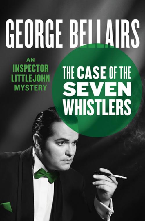 Cover of the book The Case of the Seven Whistlers by George Bellairs, MysteriousPress.com/Open Road