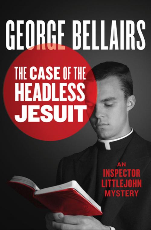 Cover of the book The Case of the Headless Jesuit by George Bellairs, MysteriousPress.com/Open Road