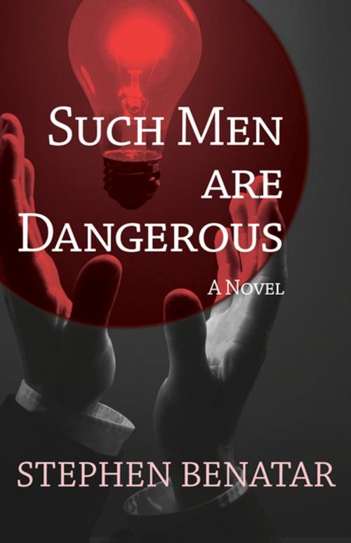 Cover of the book Such Men Are Dangerous by Stephen Benatar, Open Road Distribution