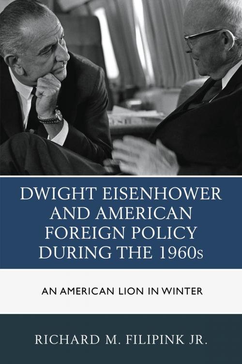 Cover of the book Dwight Eisenhower and American Foreign Policy during the 1960s by Richard M. Filipink Jr., Lexington Books