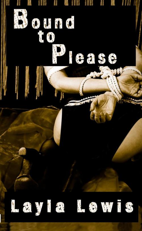 Cover of the book Bound to Please (a nearly free BDSM bondage erotica) by Layla Lewis, Elio Books
