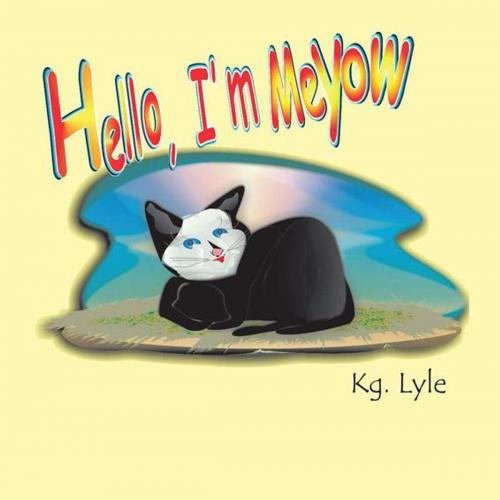 Cover of the book Hello, I'm Meyow by Kg. Lyle, Xlibris AU