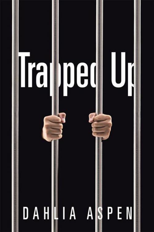 Cover of the book Trapped Up by Dahlia Aspen, Xlibris US