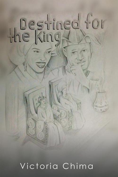 Cover of the book Destined for the King by Victoria Chima, Xlibris US