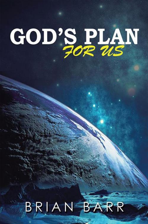 Cover of the book God’S Plan for Us by Brian Barr, Xlibris US