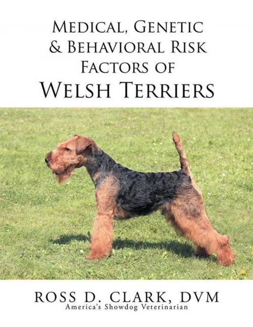 Cover of the book Medical, Genetic & Behavioral Risk Factors of Welsh Terriers by Ross D. Clark DVM, Xlibris US