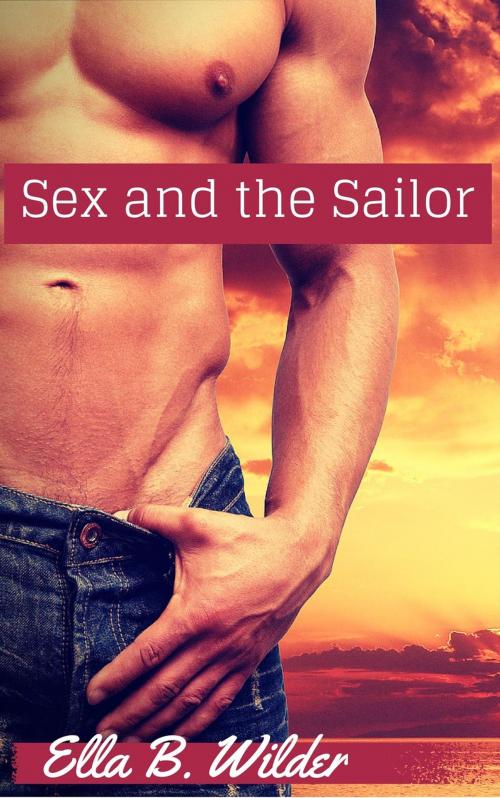 Cover of the book Sex and the Sailor by Ella B. Wilder, Ella B. Wilder