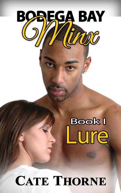 Cover of the book Bodega Bay Minx: Book I: LURE by Cate Thorne, Gold Rush Press