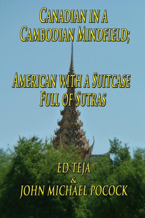 Cover of the book Canadian in a Cambodian Mindfield; American with a Suitcase Full of Sutras by Ed Teja, John Michael Pocock, Float Street Press