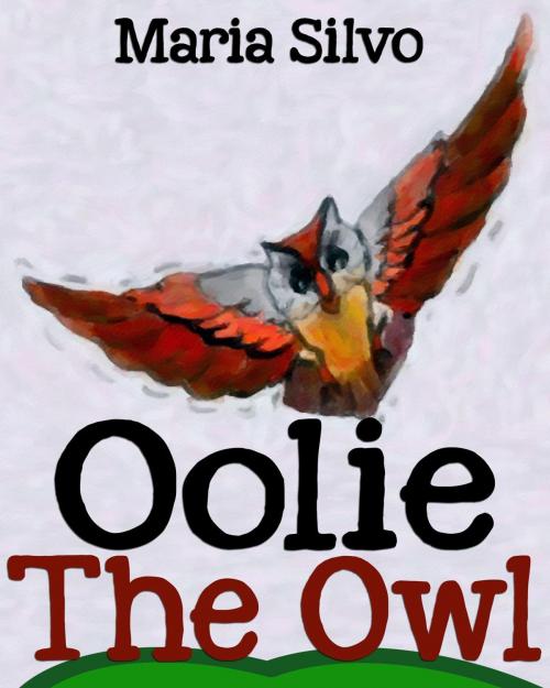 Cover of the book Children's Book: Oolie the Owl by Maria Silvo, Maria Silvo