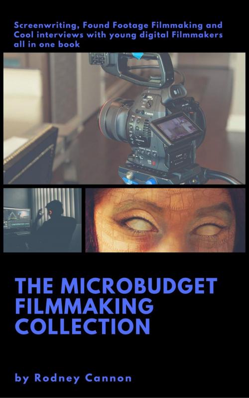 Cover of the book The Micro Budget Film Making Collection by rodney cannon, cannon books and media