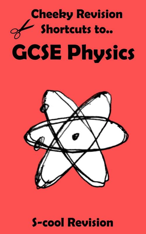 Cover of the book GCSE Physics Revision by Scool Revision, S-cool Youth Marketing Ltd