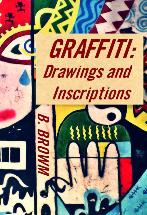 Cover of the book Graffiti: Drawings and Inscriptions by B. Brown, B. Brown