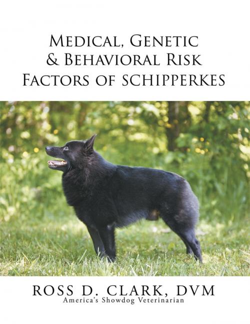 Cover of the book Medical, Genetic & Behavioral Risk Factors of Schipperkes by Ross D. Clark DVM, Xlibris US