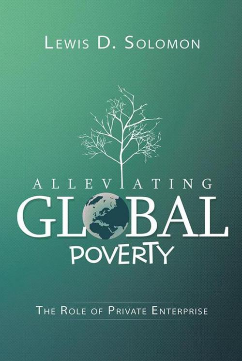 Cover of the book Alleviating Global Poverty by Lewis D. Solomon, Xlibris US