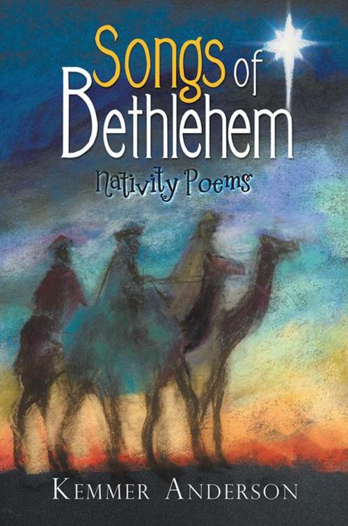 Cover of the book Songs of Bethlehem by Kemmer Anderson, Xlibris US