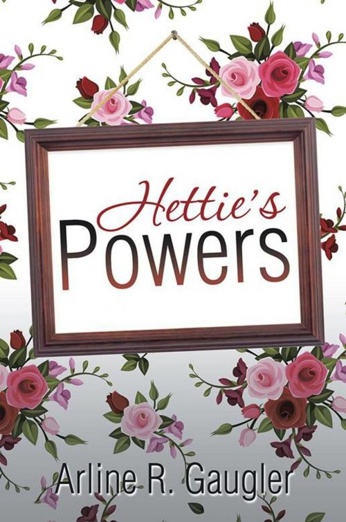 Cover of the book Hettie’S Powers by Arline R. Gaugler, Xlibris US