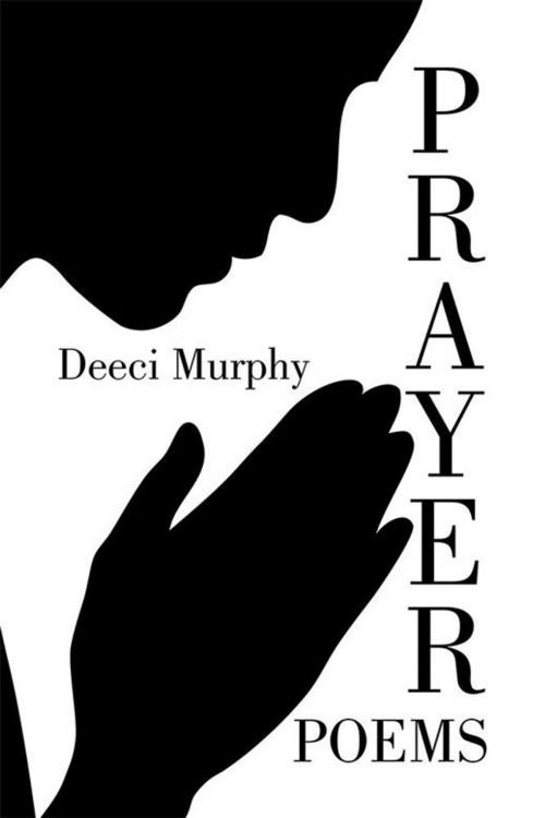 Cover of the book Prayer Poems by Deeci Murphy, Xlibris US