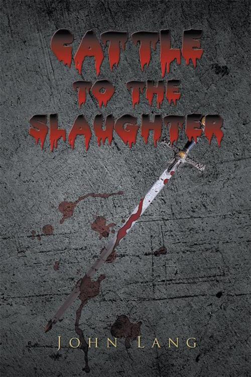 Cover of the book Cattle to the Slaughter by John Lang, Xlibris US