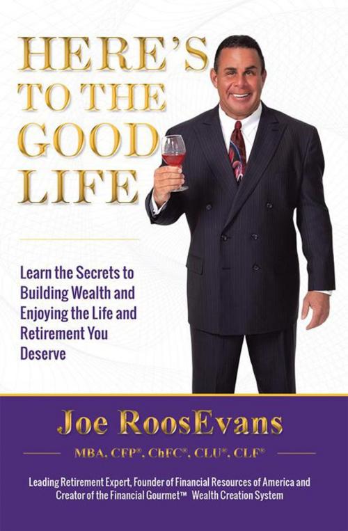 Cover of the book Here's to the Good Life by Joe RoosEvans, Xlibris US