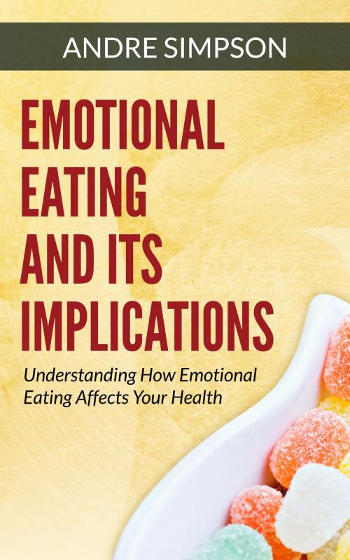 Cover of the book Emotional Eating and It's Implications by Andre Simpson, Speedy Publisher