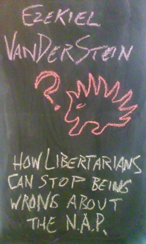 Cover of the book How Libertarians Can Stop Being Wrong About the NAP by Ezekiel VanDerStein, Ezekiel VanDerStein