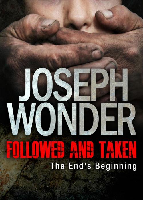 Cover of the book Followed and Taken: The End's Beginning by Joseph Wonder, Joseph Wonder