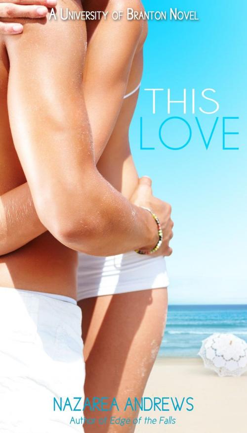 Cover of the book This Love by Nazarea Andrews, Nazarea Andrews