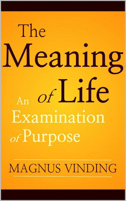 Cover of the book The Meaning of Life: An Examination of Purpose by Magnus Vinding, Magnus Vinding