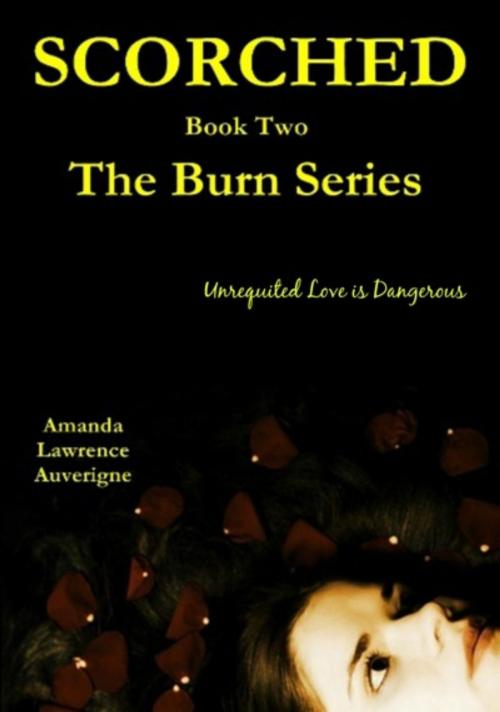 Cover of the book Scorched (The Burn Series, Book 2) by Amanda Lawrence Auverigne, Amanda Lawrence Auverigne