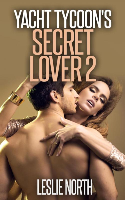 Cover of the book Yacht Tycoon's Secret Lover: Part 2 by Leslie North, Leslie North
