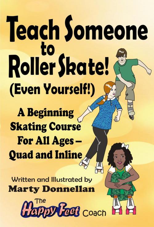 Cover of the book Teach Someone to Roller Skate - Even Yourself! by Marty Donnellan, Marty Donnellan