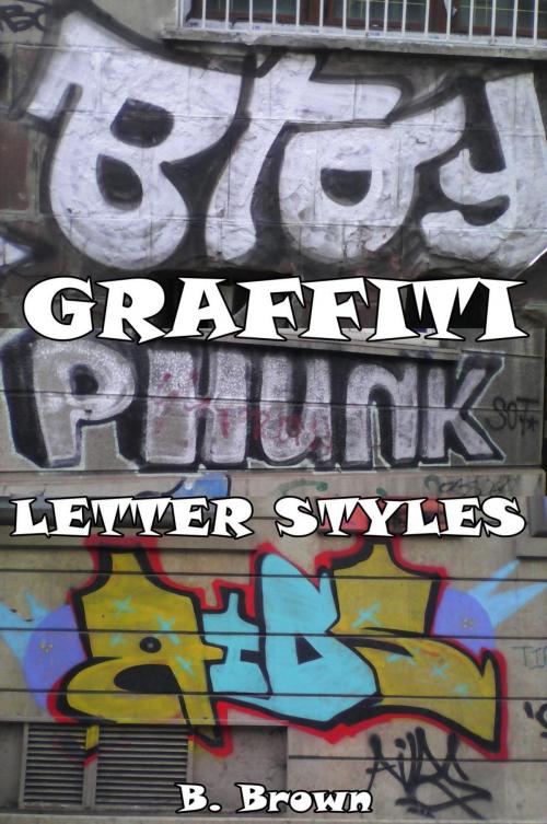 Cover of the book Graffiti: Letter Styles by B. Brown, B. Brown