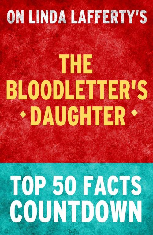 Cover of the book The Bloodletter's Daughter: Top 50 Facts Countdown by TOP 50 FACTS, Top 50 Facts Countdown